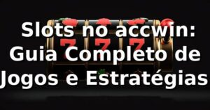 ⭐ Slots no accwin: Guia Completo de Jogos e Estratégias